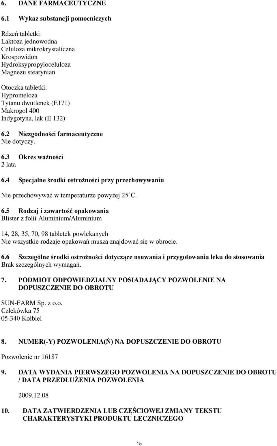(E171) Makrogol 400 Indygotyna, lak (E 132) 6.2 Niezgodności farmaceutyczne Nie dotyczy. 6.3 Okres ważności 2 lata 6.