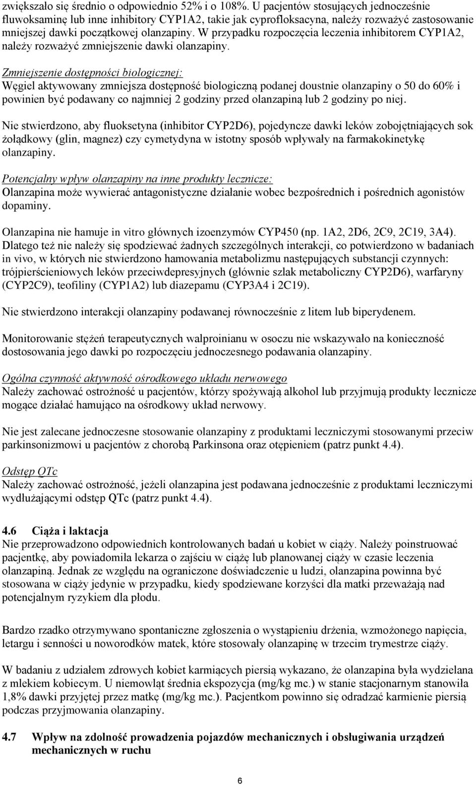 W przypadku rozpoczęcia leczenia inhibitorem CYP1A2, należy rozważyć zmniejszenie dawki olanzapiny.