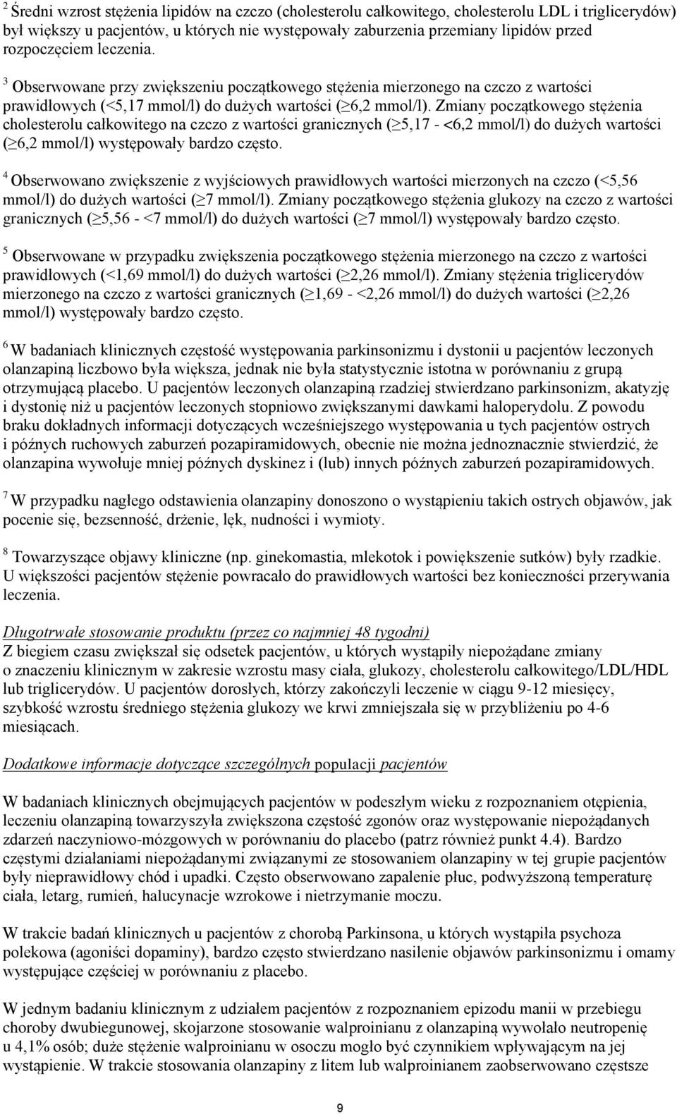 Zmiany początkowego stężenia cholesterolu całkowitego na czczo z wartości granicznych ( 5,17 - <6,2 mmol/l) do dużych wartości ( 6,2 mmol/l) występowały bardzo często.