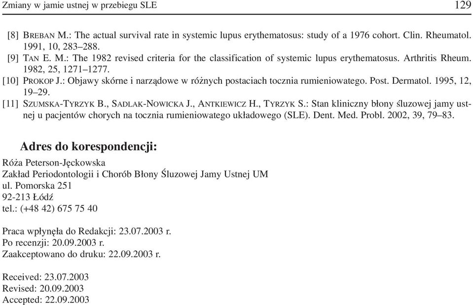, ANTKIEWICZ H., TYRZYK S.: Stan kliniczny błony śluzowej jamy ust nej u pacjentów chorych na tocznia rumieniowatego układowego (SLE). Dent. Med. Probl. 2002, 39, 79 83.