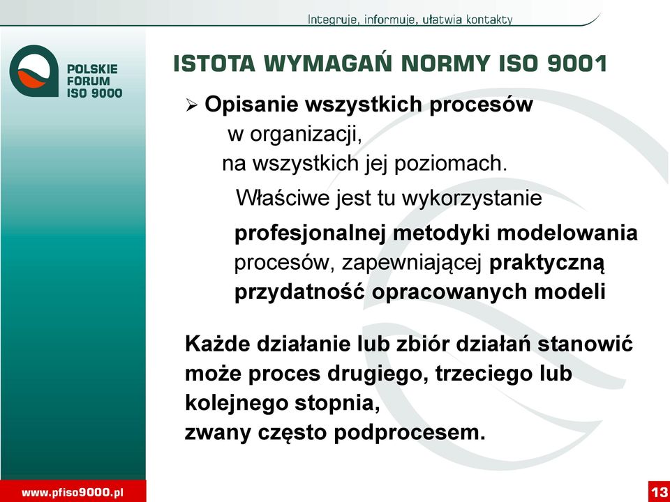 Właściwe jest tu wykorzystanie profesjonalnej metodyki modelowania procesów, zapewniającej