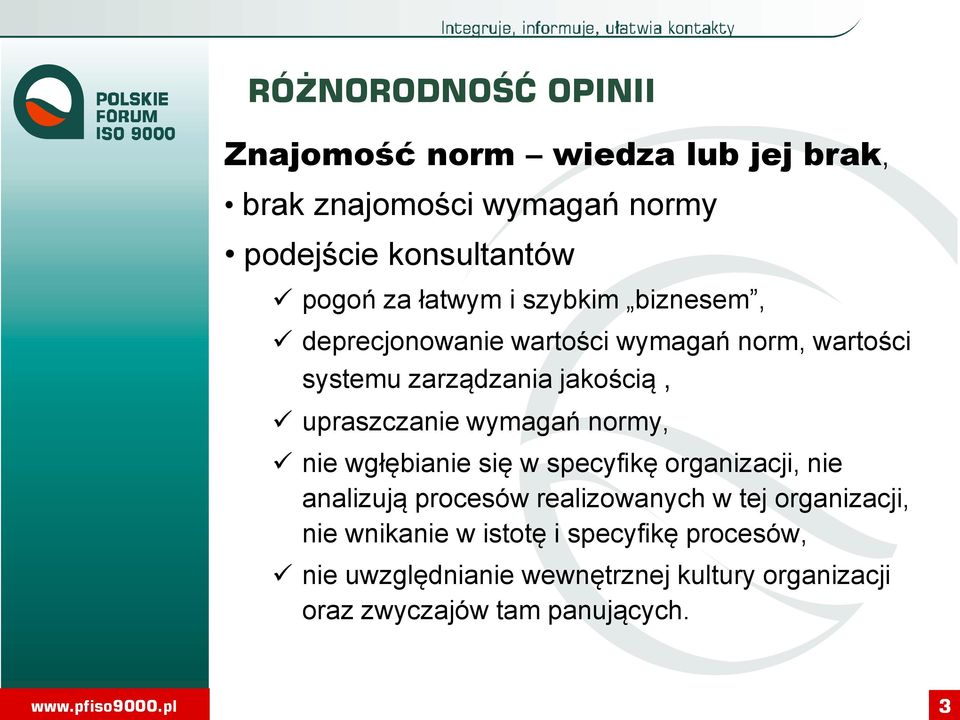 wymagań normy, nie wgłębianie się w specyfikę organizacji, nie analizują procesów realizowanych w tej organizacji, nie