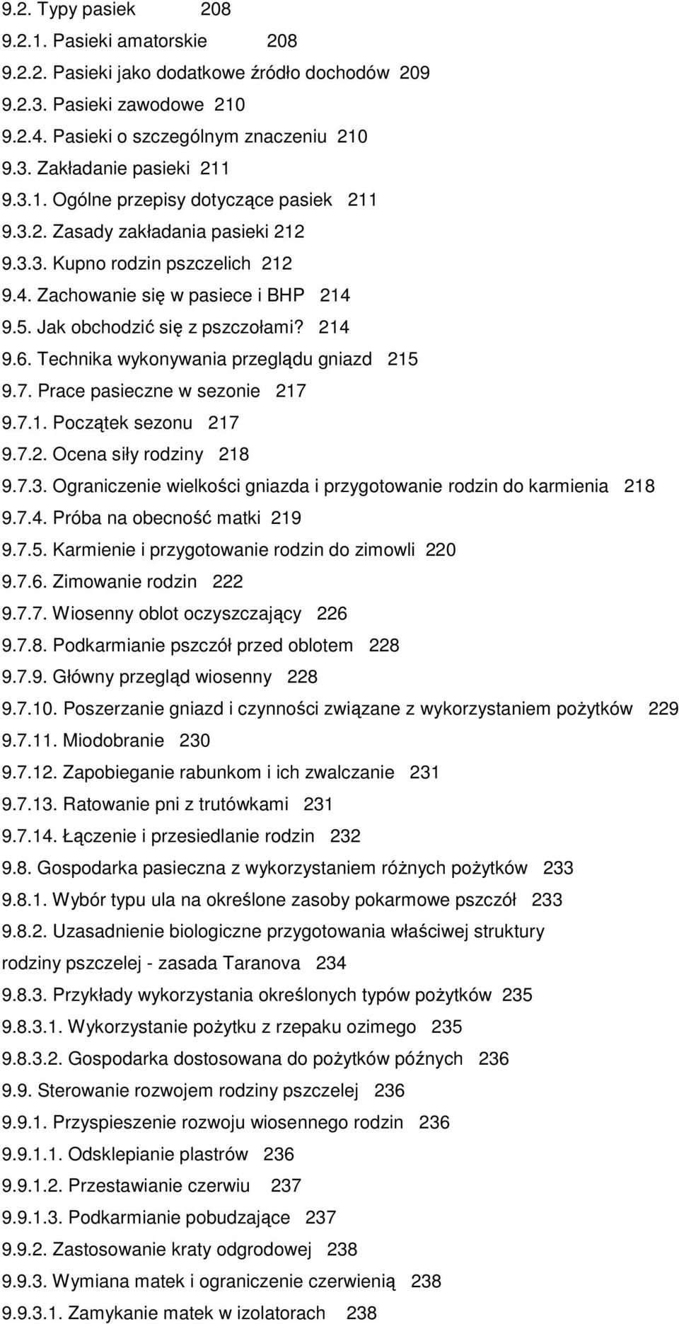 Technika wykonywania przeglądu gniazd 215 9.7. Prace pasieczne w sezonie 217 9.7.1. Początek sezonu 217 9.7.2. Ocena siły rodziny 218 9.7.3.