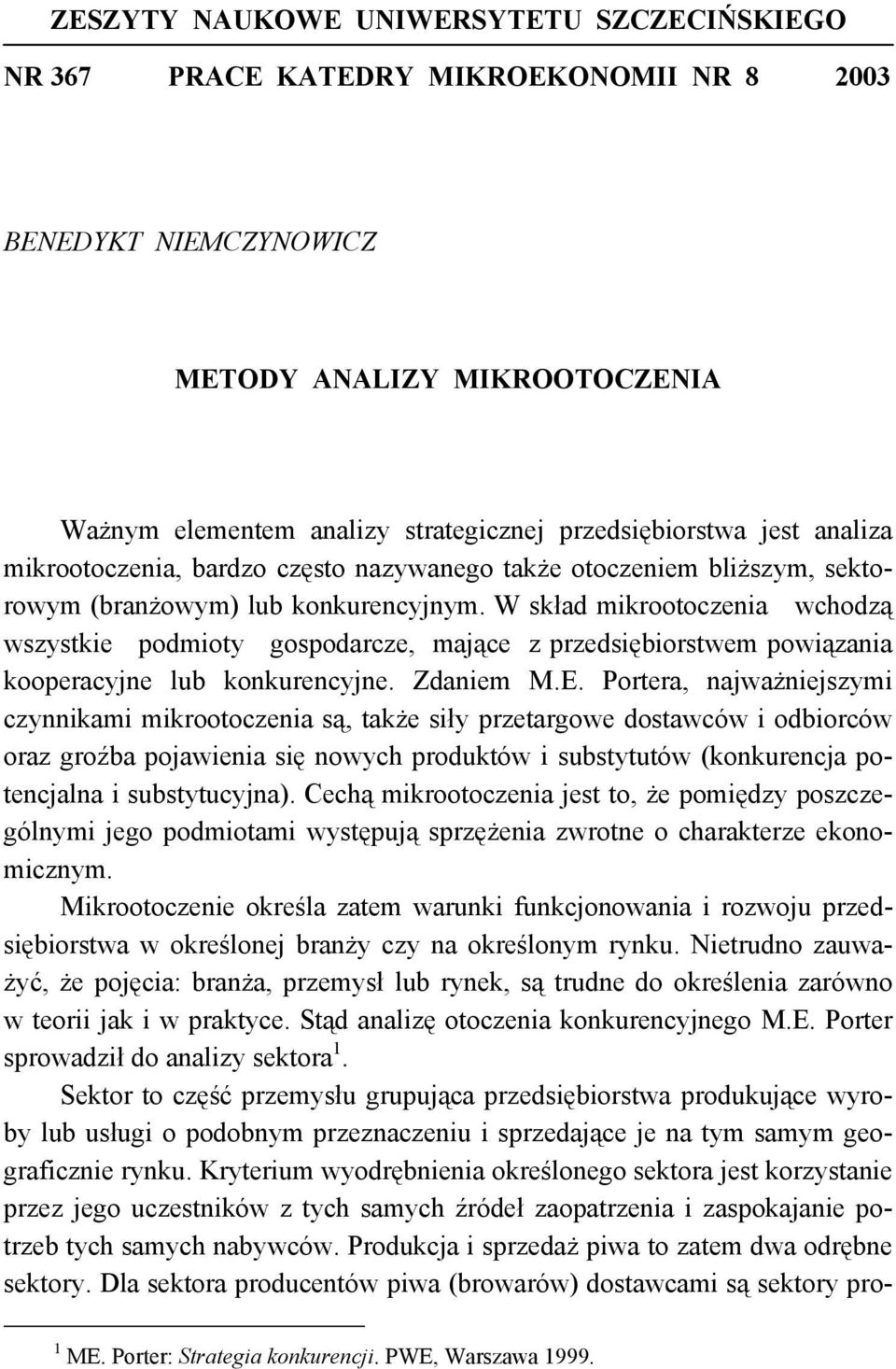 W skład mikrootoczenia wchodzą wszystkie podmioty gospodarcze, mające z przedsiębiorstwem powiązania kooperacyjne lub konkurencyjne. Zdaniem M.E.