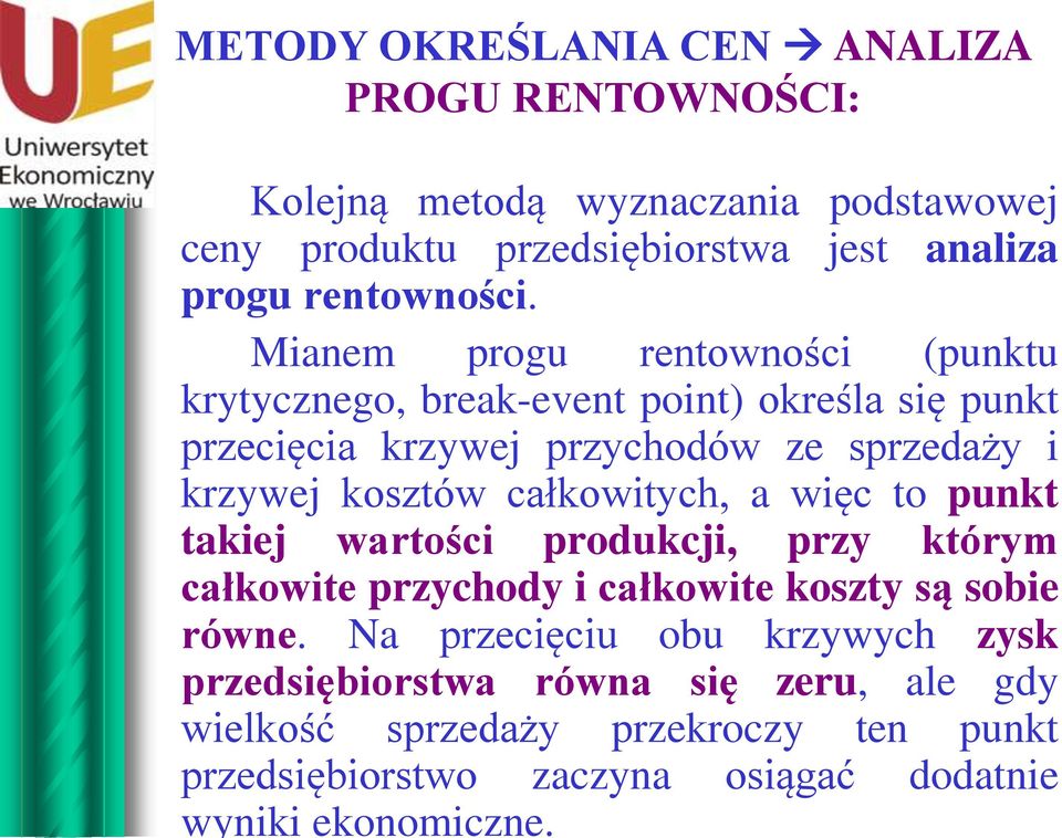 Mianem progu rentowności (punktu krytycznego, break-event point) określa się punkt przecięcia krzywej przychodów ze sprzedaży i krzywej kosztów