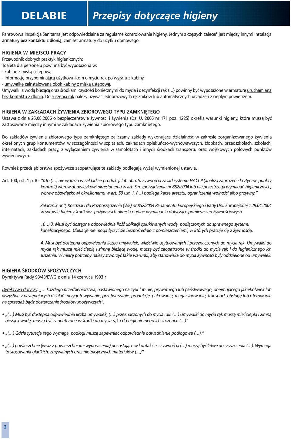 HIGIENA W MIEJSCU PRACY Przewodnik dobrych praktyk higienicznych: Toaleta dla personelu powinna być wyposażona w: kabinę z miską ustępową informację przypominającą użytkownikom o myciu rąk po wyjściu