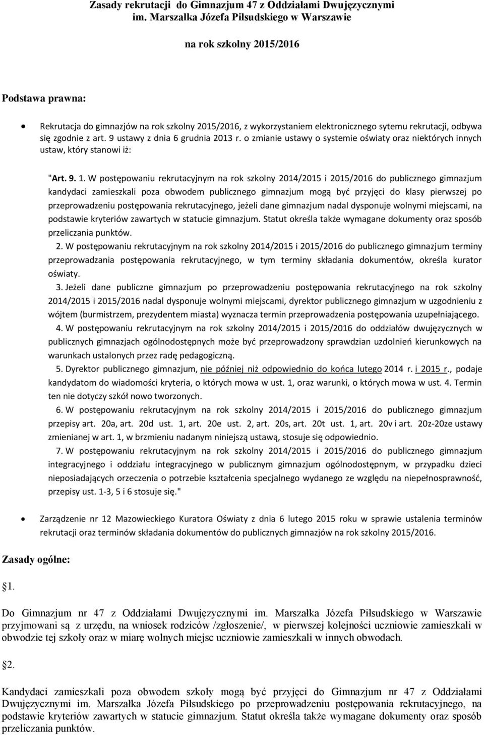 zgodnie z art. 9 ustawy z dnia 6 grudnia 2013 r. o zmianie ustawy o systemie oświaty oraz niektórych innych ustaw, który stanowi iż: "Art. 9. 1.