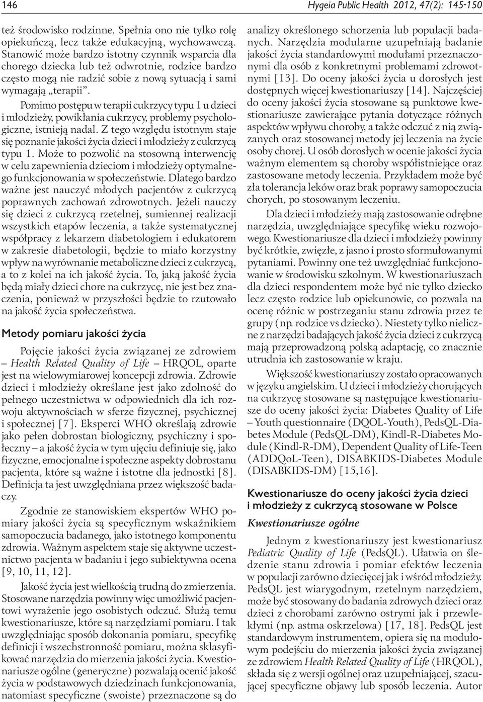 Pomimo postępu w terapii cukrzycy typu 1 u dzieci i młodzieży, powikłania cukrzycy, problemy psychologiczne, istnieją nadal.