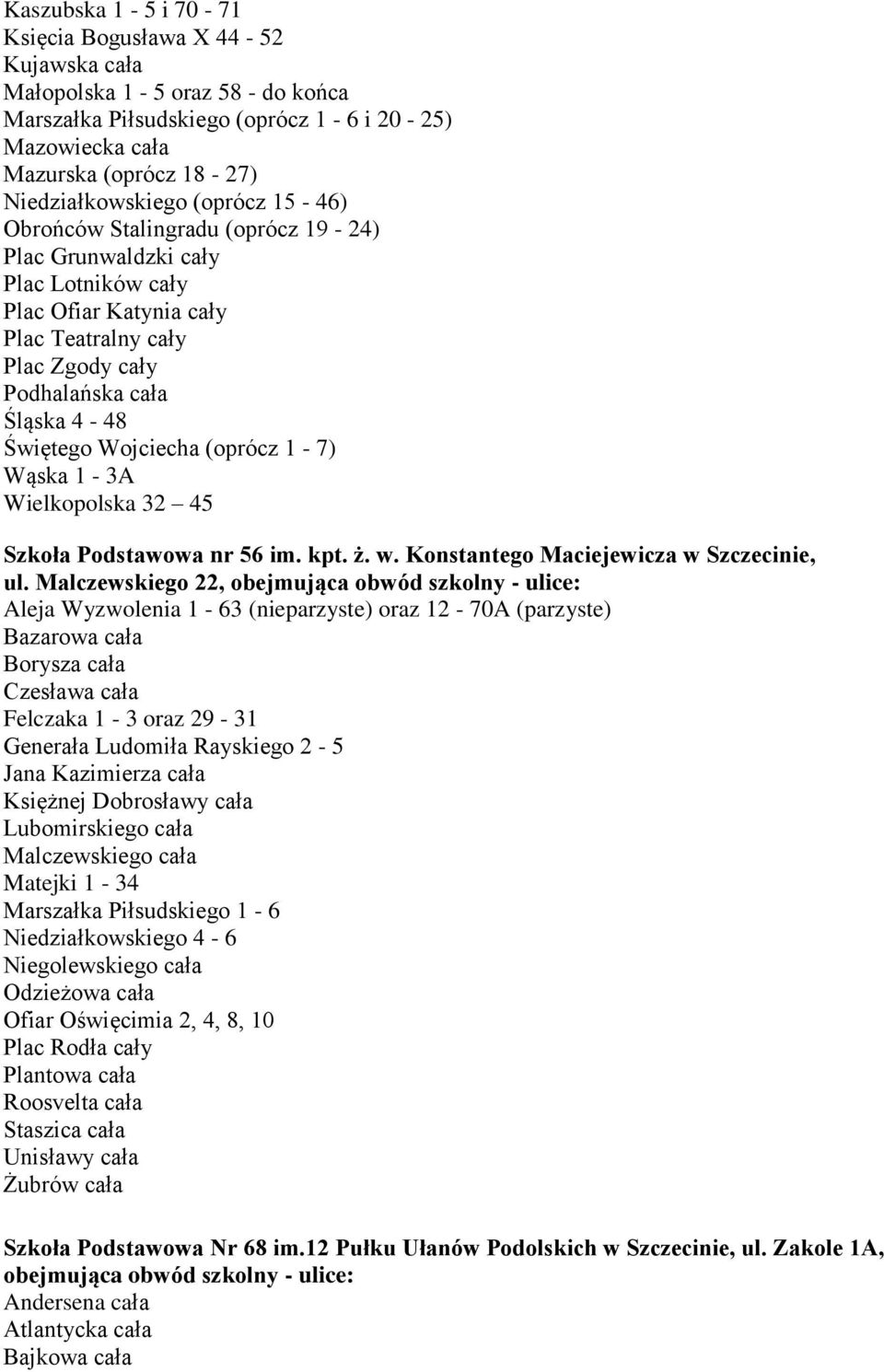 (oprócz 1-7) Wąska 1-3A Wielkopolska 32 45 Szkoła Podstawowa nr 56 im. kpt. ż. w. Konstantego Maciejewicza w Szczecinie, ul.