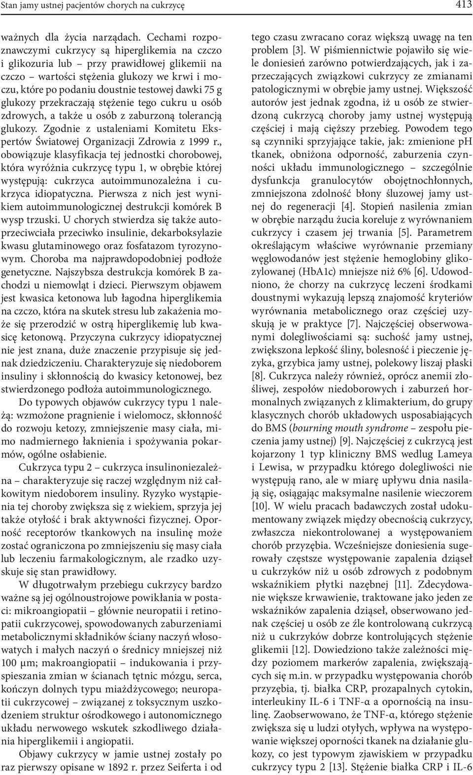 glukozy przekraczają stężenie tego cukru u osób zdrowych, a także u osób z zaburzoną tolerancją glukozy. Zgodnie z ustaleniami Komitetu Ekspertów Światowej Organizacji Zdrowia z 1999 r.