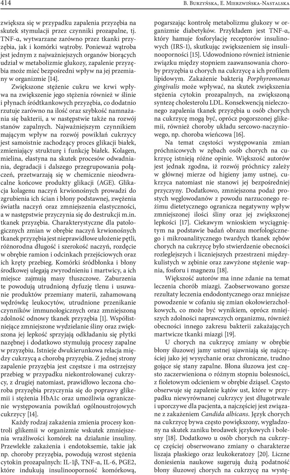 Ponieważ wątroba jest jednym z najważniejszych organów biorących udział w metabolizmie glukozy, zapalenie przyzębia może mieć bezpośredni wpływ na jej przemiany w organizmie [14].