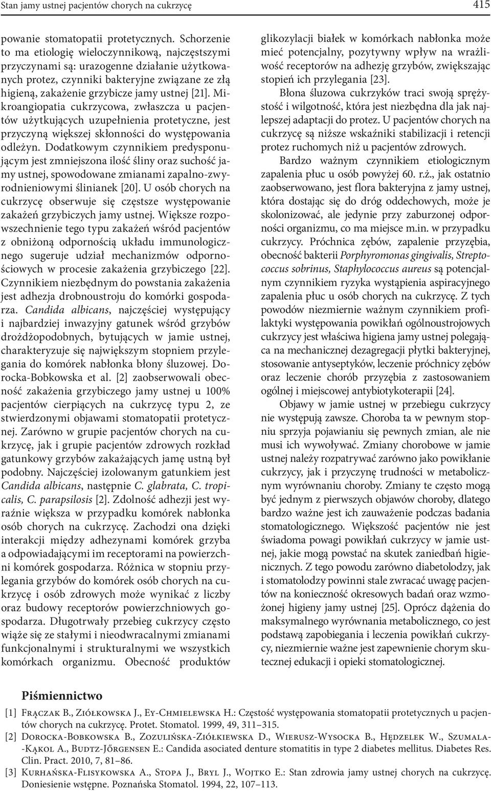 Mikroangiopatia cukrzycowa, zwłaszcza u pacjentów użytkujących uzupełnienia protetyczne, jest przyczyną większej skłonności do występowania odleżyn.