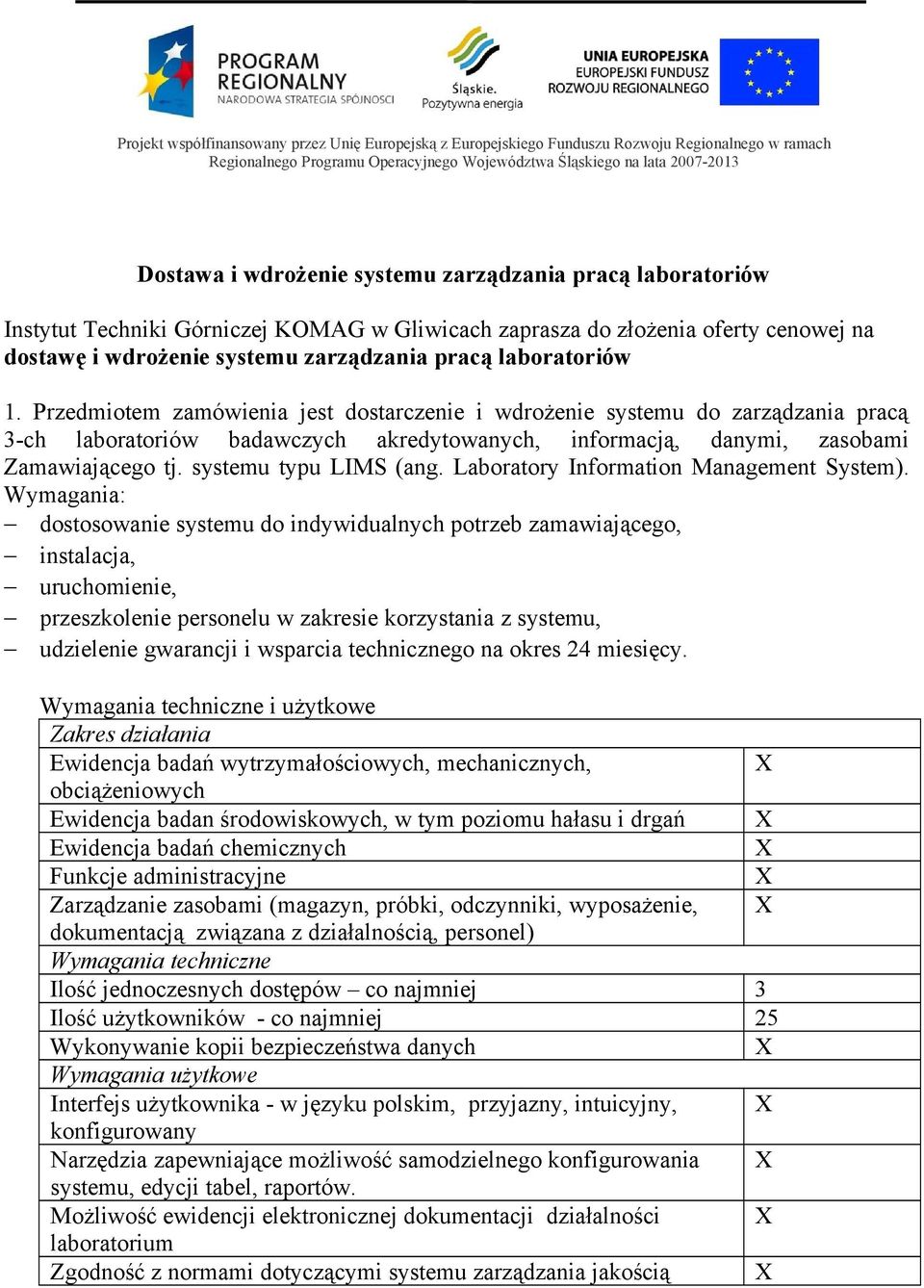 Przedmiotem zamówienia jest dostarczenie i wdrożenie systemu do zarządzania pracą 3-ch laboratoriów badawczych akredytowanych, informacją, danymi, zasobami Zamawiającego tj. systemu typu LIMS (ang.