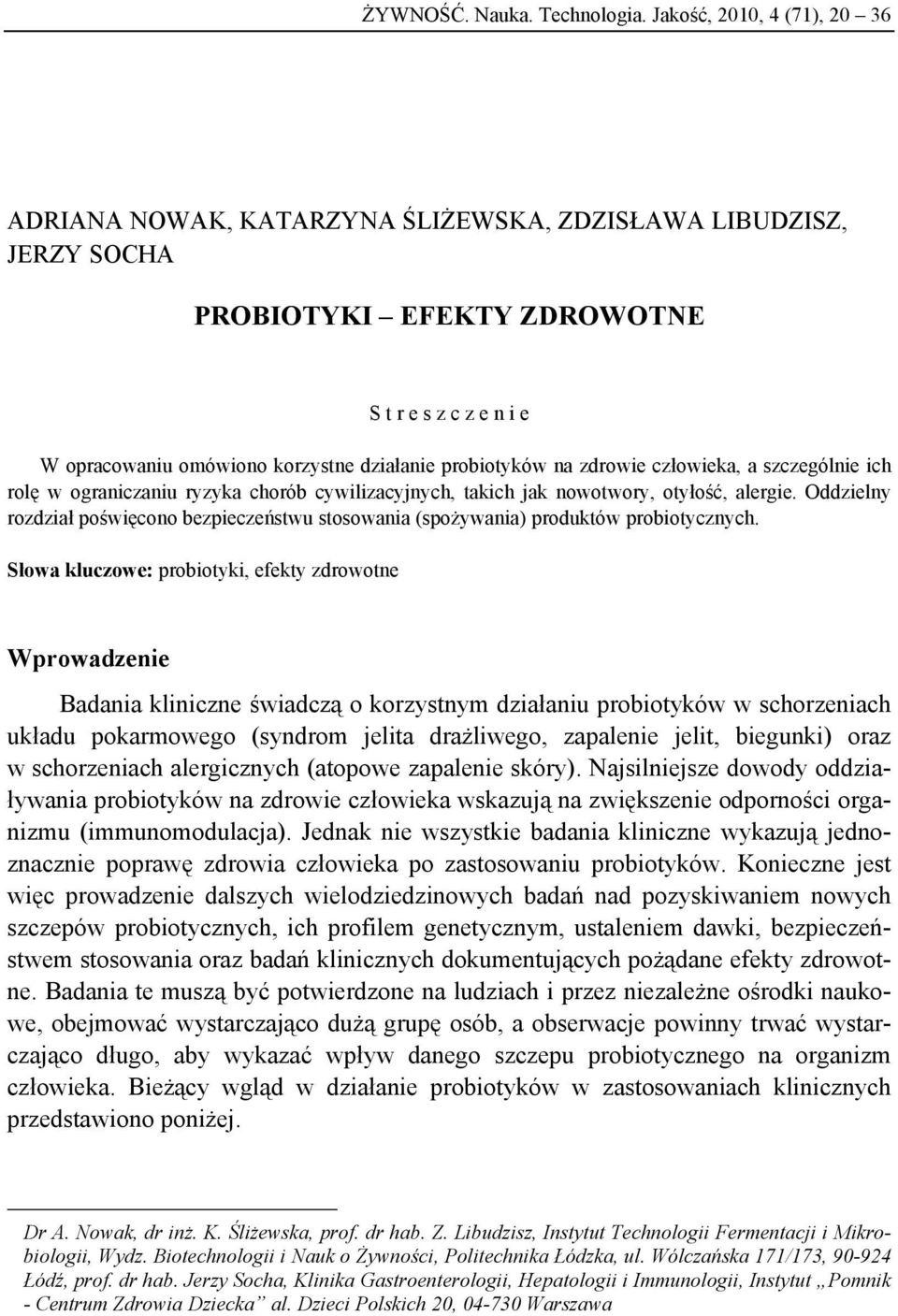 probiotyków na zdrowie człowieka, a szczególnie ich rolę w ograniczaniu ryzyka chorób cywilizacyjnych, takich jak nowotwory, otyłość, alergie.