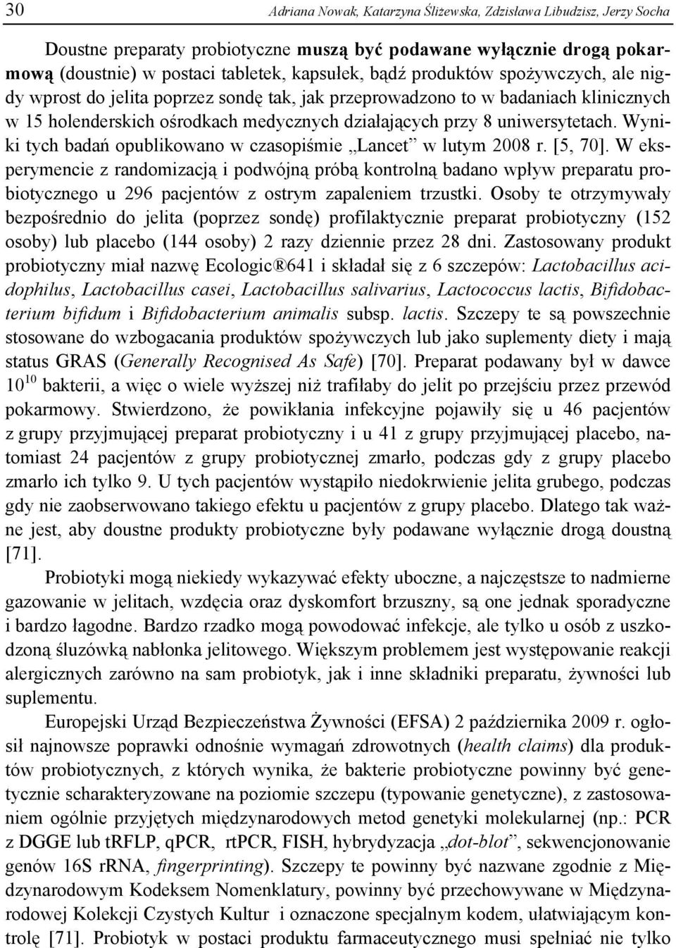 Wyniki tych badań opublikowano w czasopiśmie Lancet w lutym 2008 r. [5, 70].