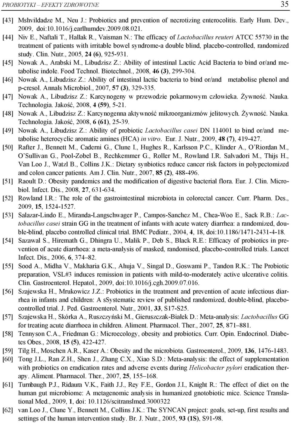, 2005, 24 (6), 925-931. [45] Nowak A., Arabski M., Libudzisz Z.: Ability of intestinal Lactic Acid Bacteria to bind or/and metabolise indole. Food Technol. Biotechnol., 2008, 46 (3), 299-304.