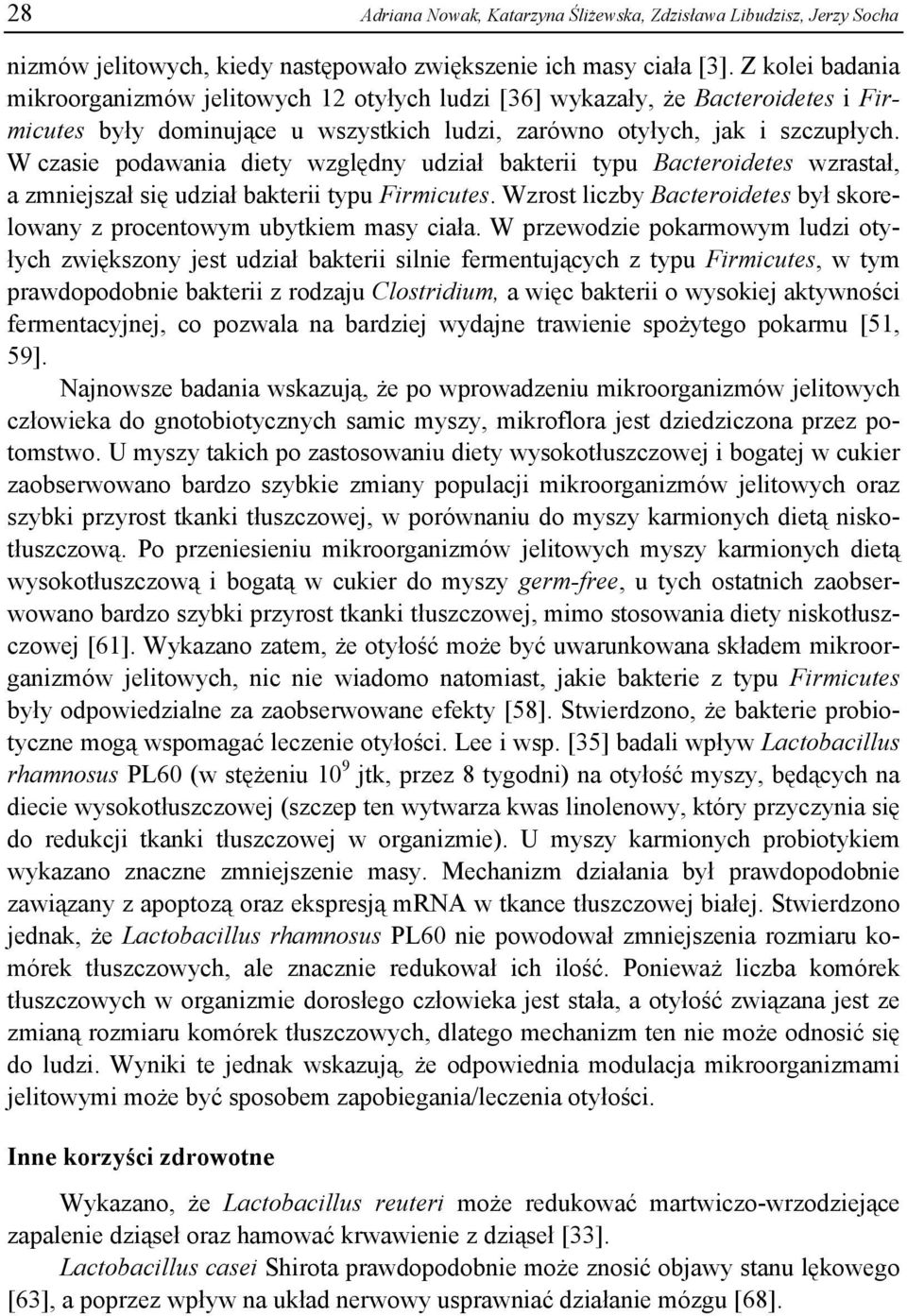 W czasie podawania diety względny udział bakterii typu Bacteroidetes wzrastał, a zmniejszał się udział bakterii typu Firmicutes.