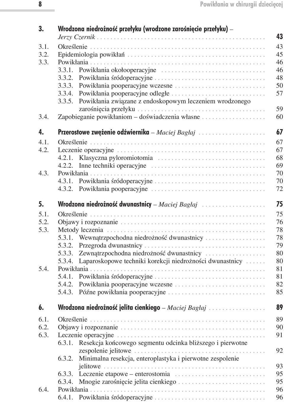Powikłania śródoperacyjne................................. 48 3.3.3. Powikłania pooperacyjne wczesne........................... 50 3.3.4. Powikłania pooperacyjne odległe............................ 57 3.