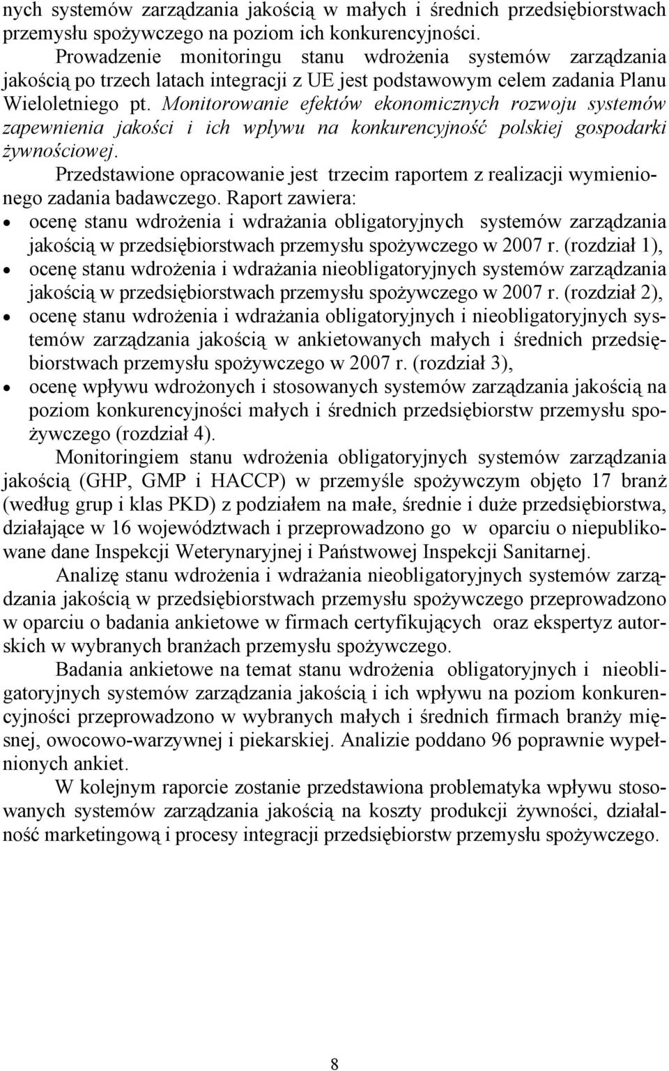 Monitorowanie efektów ekonomicznych rozwoju systemów zapewnienia jakości i ich wpływu na konkurencyjność polskiej gospodarki żywnościowej.