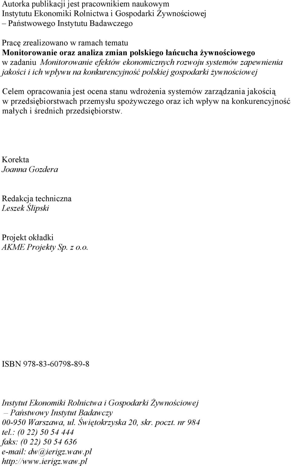 opracowania jest ocena stanu wdrożenia systemów zarządzania jakością w przedsiębiorstwach przemysłu spożywczego oraz ich wpływ na konkurencyjność małych i średnich przedsiębiorstw.