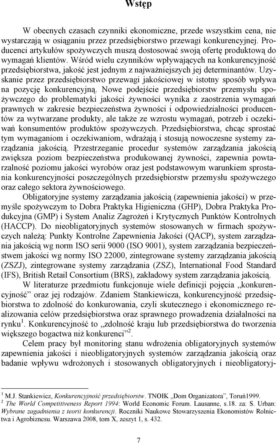 Wśród wielu czynników wpływających na konkurencyjność przedsiębiorstwa, jakość jest jednym z najważniejszych jej determinantów.