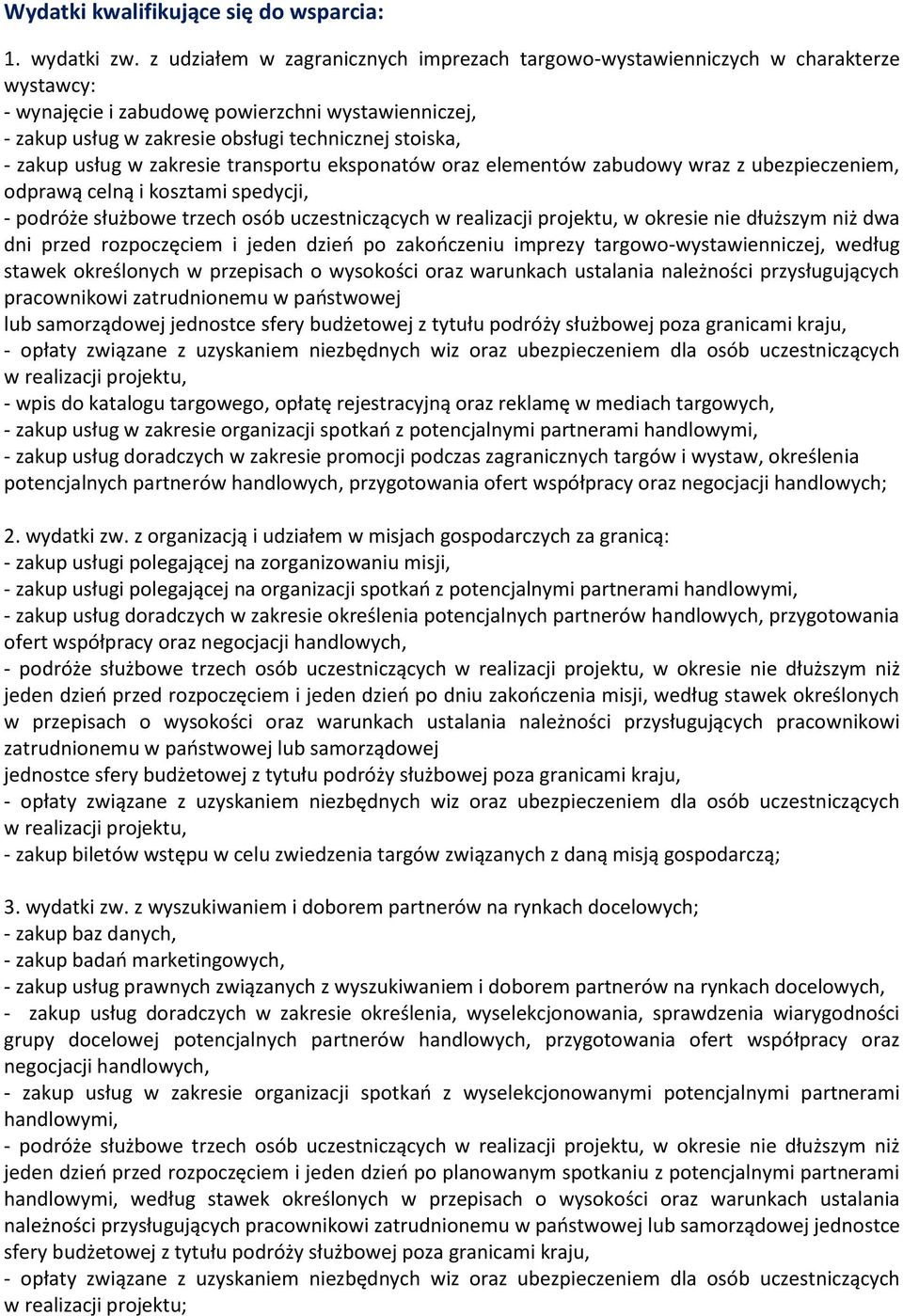 usług w zakresie transportu eksponatów oraz elementów zabudowy wraz z ubezpieczeniem, odprawą celną i kosztami spedycji, - podróże służbowe trzech osób uczestniczących w realizacji projektu, w