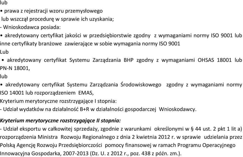 certyfikat Systemu Zarządzania Środowiskowego zgodny z wymaganiami normy ISO 14001 lub rozporządzeniem EMAS, Kryterium merytoryczne rozstrzygające I stopnia: - Udział wydatków na działalność B+R w