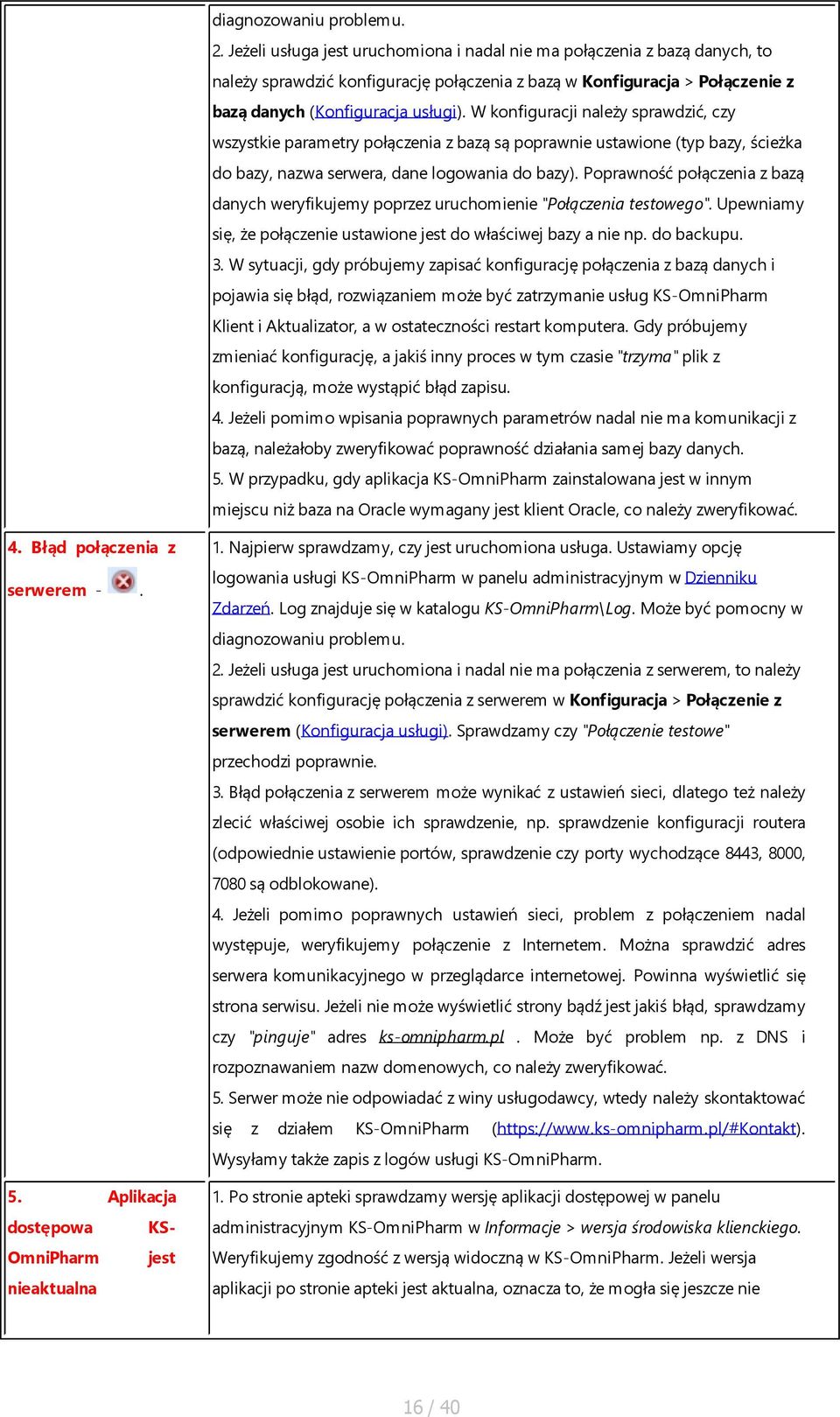 W konfiguracji należy sprawdzić, czy wszystkie parametry połączenia z bazą są poprawnie ustawione (typ bazy, ścieżka do bazy, nazwa serwera, dane logowania do bazy).