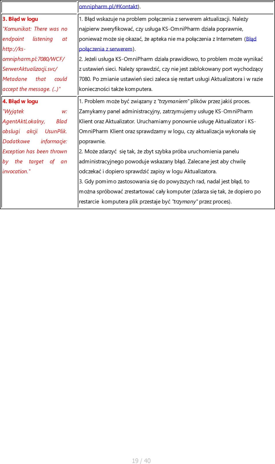 http://ks- połączenia z serwerem). omnipharm.pl:7080/wcf/ 2. Jeżeli usługa KS-OmniPharm działa prawidłowo, to problem może wynikać SerwerAktualizacji.svc/ z ustawień sieci.