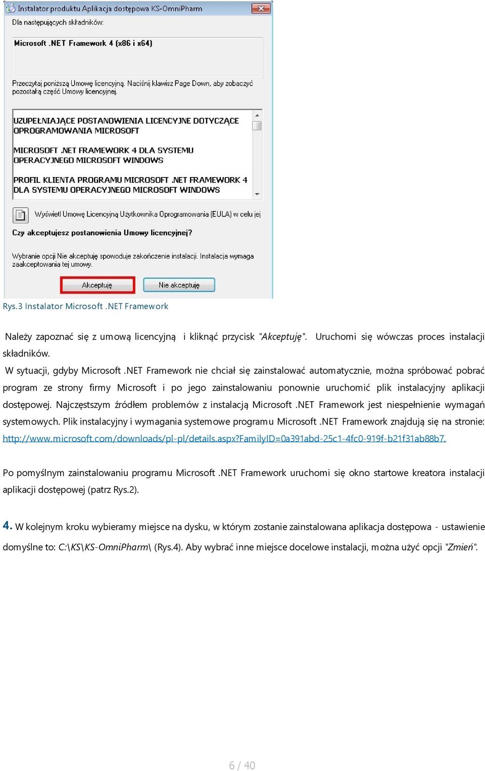 Najczęstszym źródłem problemów z instalacją Microsoft.NET Framework jest niespełnienie wymagań systemowych. Plik instalacyjny i wymagania systemowe programu Microsoft.