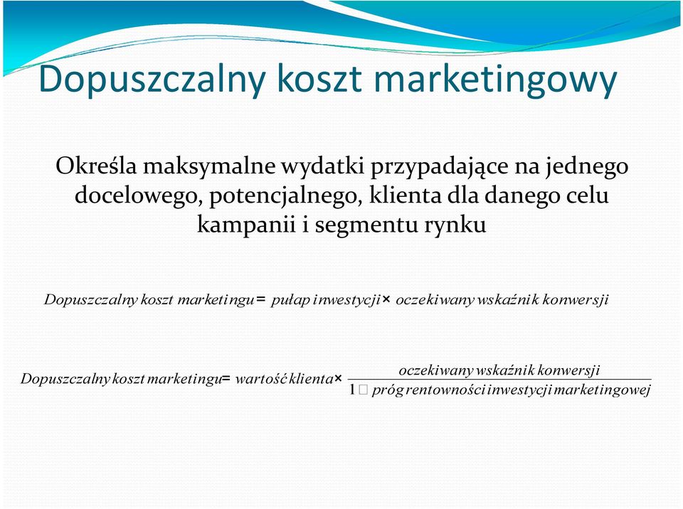 Dopuszczalny koszt marketingu = pułap inwestycji oczekiwany wskaźnik konwersji