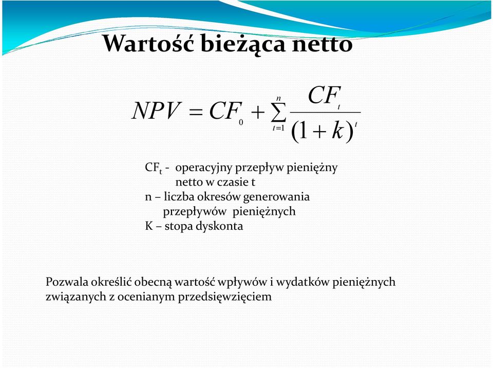 generowania przepływów pieniężnych K stopa dyskonta Pozwala określić