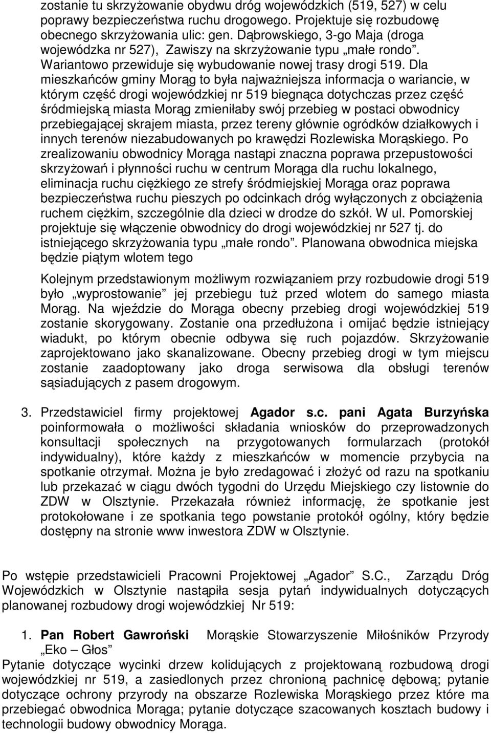 Dla mieszkańców gminy Morąg to była najważniejsza informacja o wariancie, w którym część drogi wojewódzkiej nr 519 biegnąca dotychczas przez część śródmiejską miasta Morąg zmieniłaby swój przebieg w