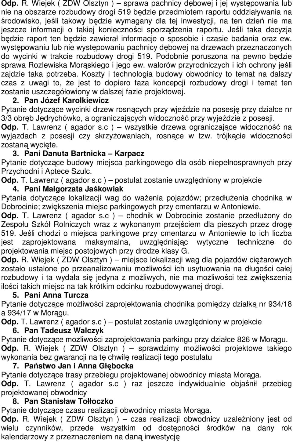 inwestycji, na ten dzień nie ma jeszcze informacji o takiej konieczności sporządzenia raportu. Jeśli taka decyzja będzie raport ten będzie zawierał informacje o sposobie i czasie badania oraz ew.
