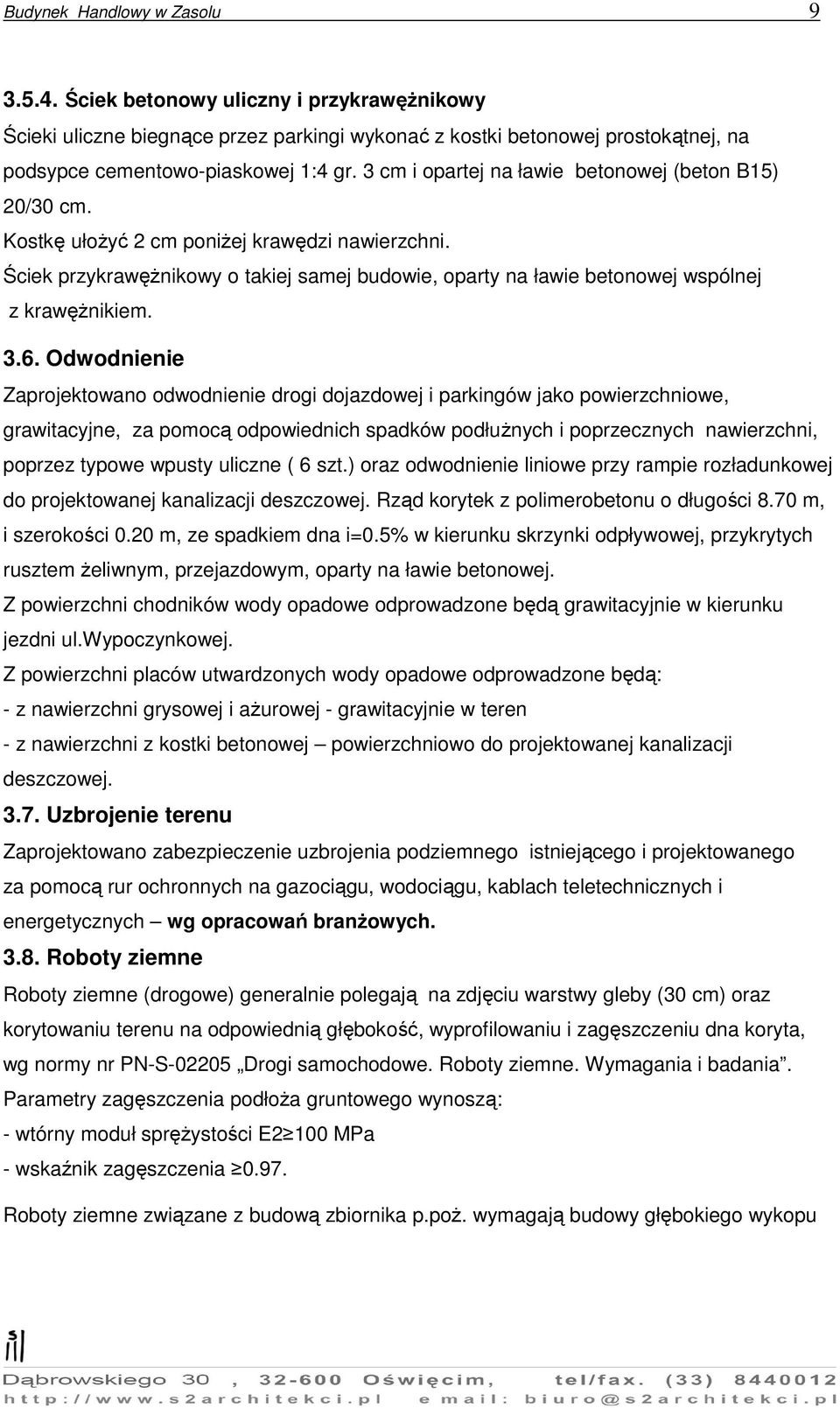 Ściek przykrawężnikowy o takiej samej budowie, oparty na ławie betonowej wspólnej z krawężnikiem. 3.6.