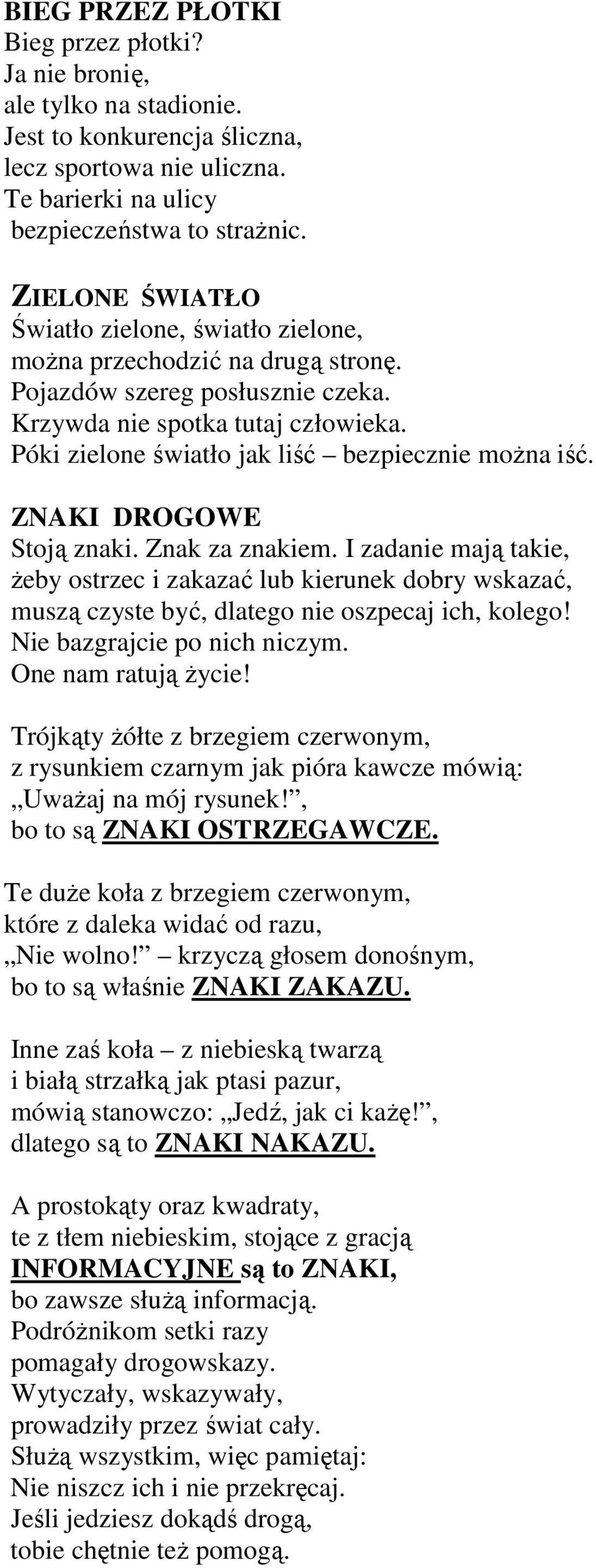 Póki zielone światło jak liść bezpiecznie można iść. ZNAKI DROGOWE Stoją znaki. Znak za znakiem.