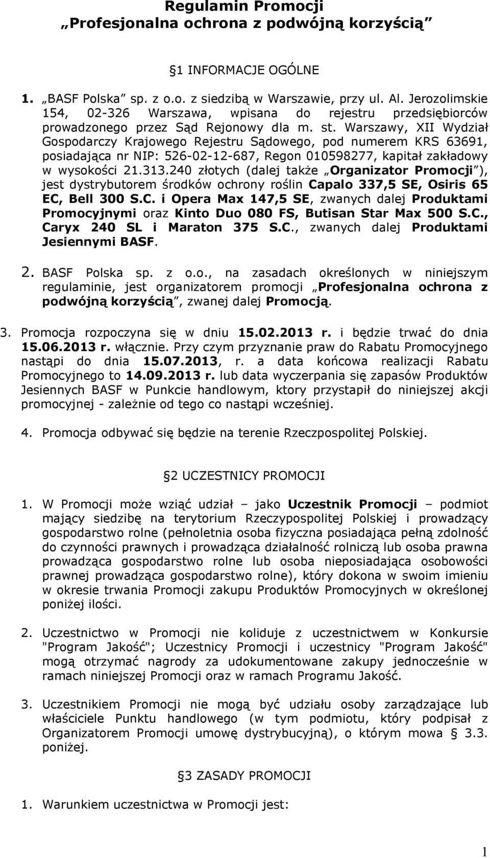 Warszawy, XII Wydział Gospodarczy Krajowego Rejestru Sądowego, pod numerem KRS 63691, posiadająca nr NIP: 526-02-12-687, Regon 010598277, kapitał zakładowy w wysokości 21.313.