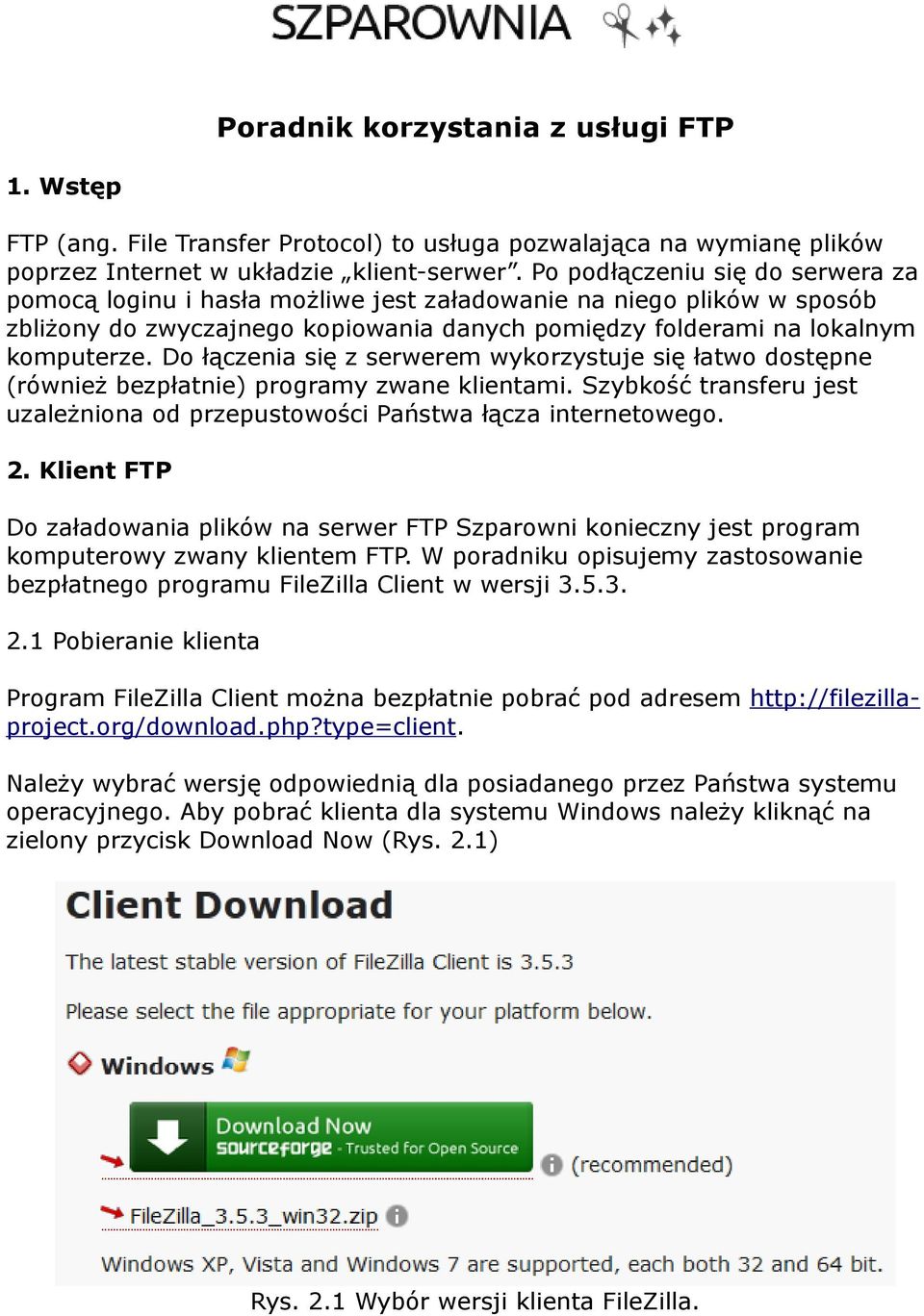 Do łączenia się z serwerem wykorzystuje się łatwo dostępne (również bezpłatnie) programy zwane klientami. Szybkość transferu jest uzależniona od przepustowości Państwa łącza internetowego. 2.