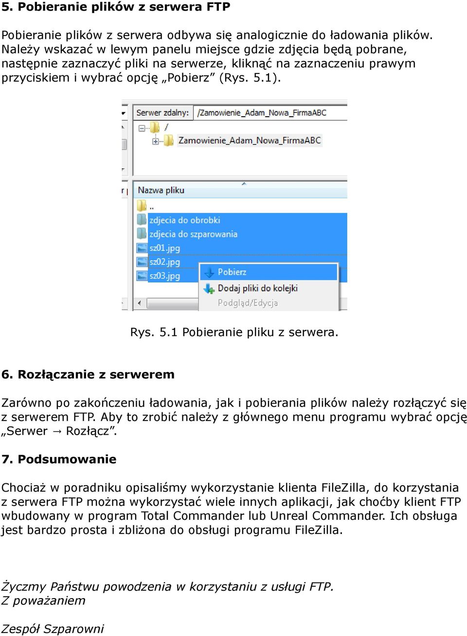 1). Rys. 5.1 Pobieranie pliku z serwera. 6. Rozłączanie z serwerem Zarówno po zakończeniu ładowania, jak i pobierania plików należy rozłączyć się z serwerem FTP.