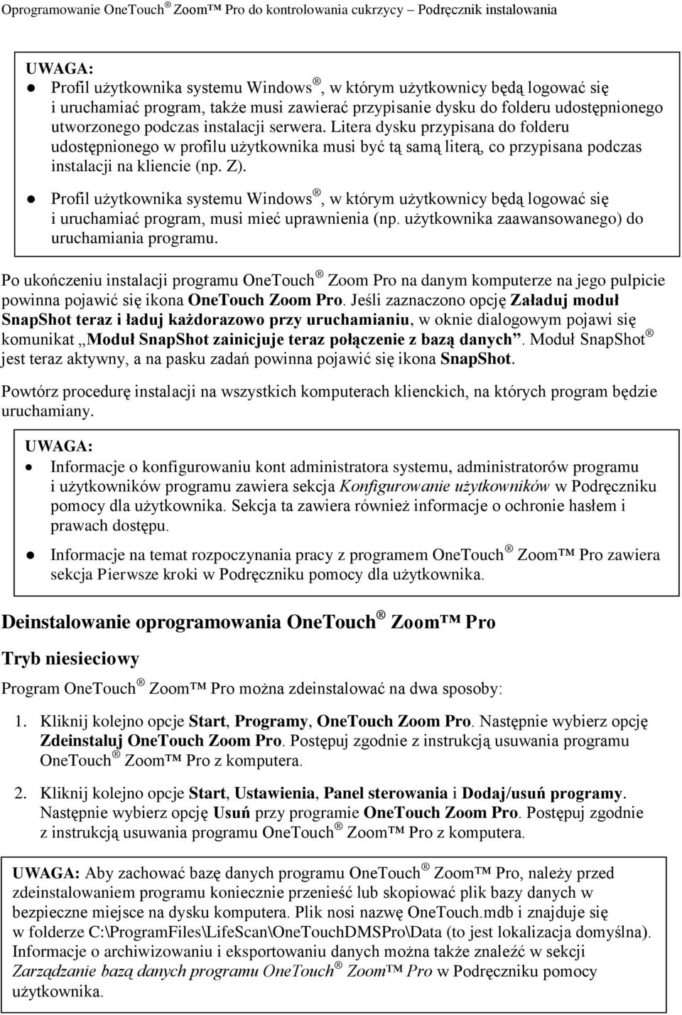 Profil użytkownika systemu Windows, w którym użytkownicy będą logować się i uruchamiać program, musi mieć uprawnienia (np. użytkownika zaawansowanego) do uruchamiania programu.