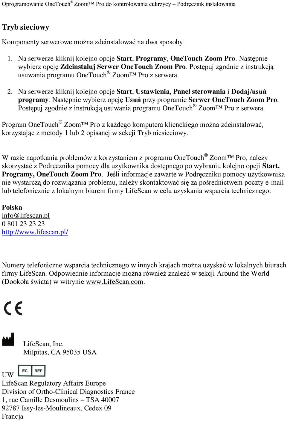 Na serwerze kliknij kolejno opcje Start, Ustawienia, Panel sterowania i Dodaj/usuń programy. Następnie wybierz opcję Usuń przy programie Serwer OneTouch Zoom Pro.
