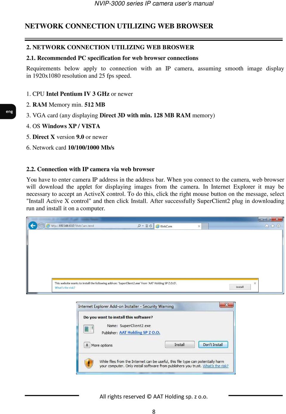 RAM Memory min. 512 MB 3. VGA card (any displaying Direct 3D with min. 128 MB RAM memory) 4. OS Windows XP / VISTA 5. Direct X version 9.0 or newer 6. Network card 10/100/1000 Mb/s 2.2. Connection with IP camera via web browser You have to enter camera IP address in the address bar.