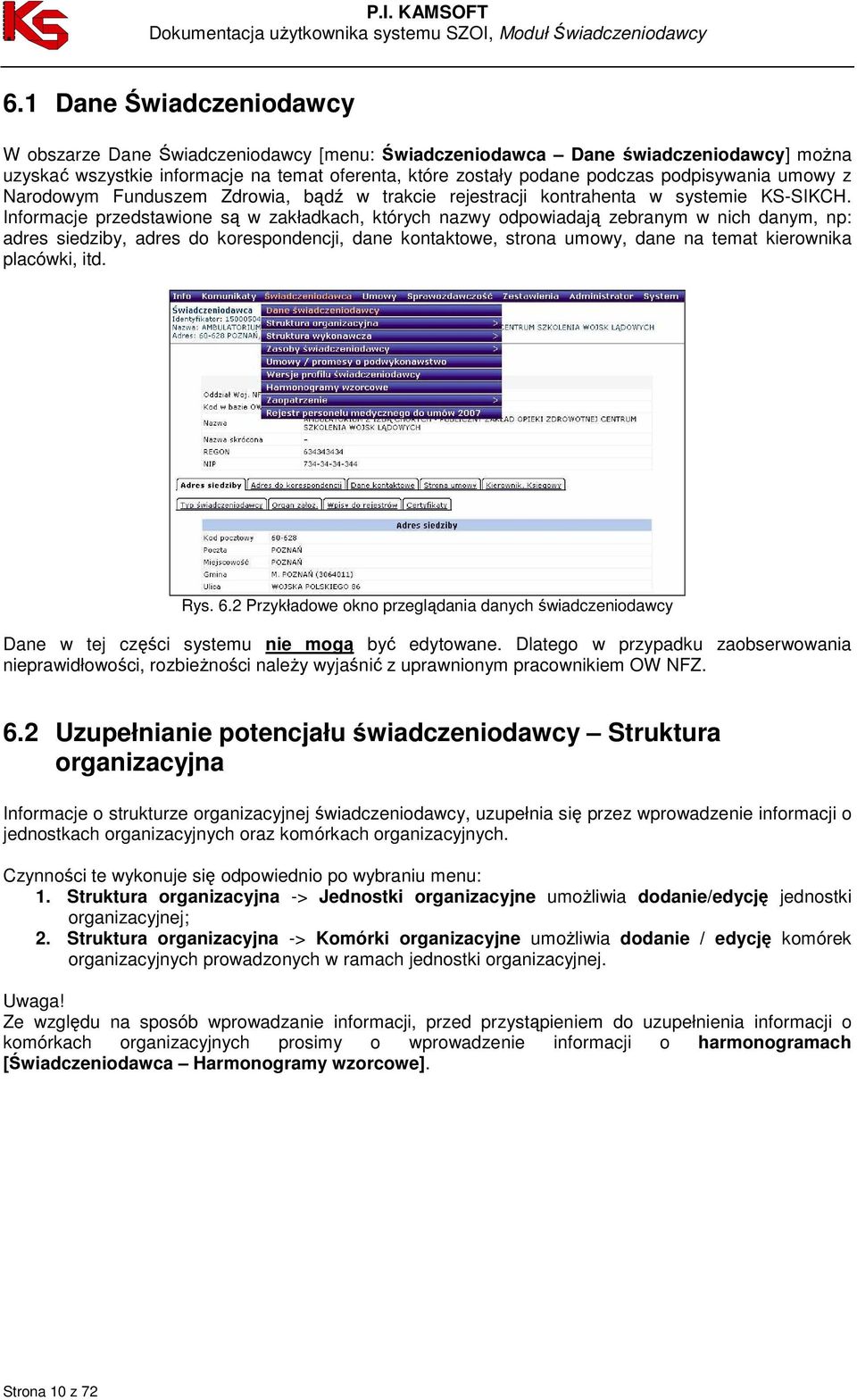 Informacje przedstawione są w zakładkach, których nazwy odpowiadają zebranym w nich danym, np: adres siedziby, adres do korespondencji, dane kontaktowe, strona umowy, dane na temat kierownika