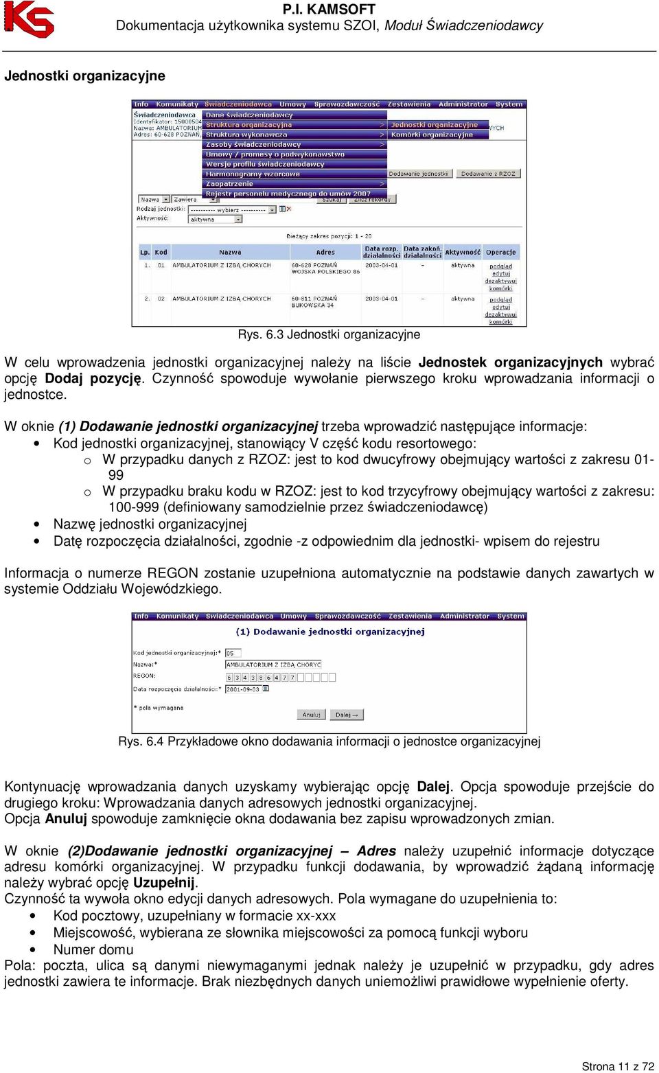 W oknie (1) Dodawanie jednostki organizacyjnej trzeba wprowadzić następujące informacje: Kod jednostki organizacyjnej, stanowiący V część kodu resortowego: o W przypadku danych z RZOZ: jest to kod