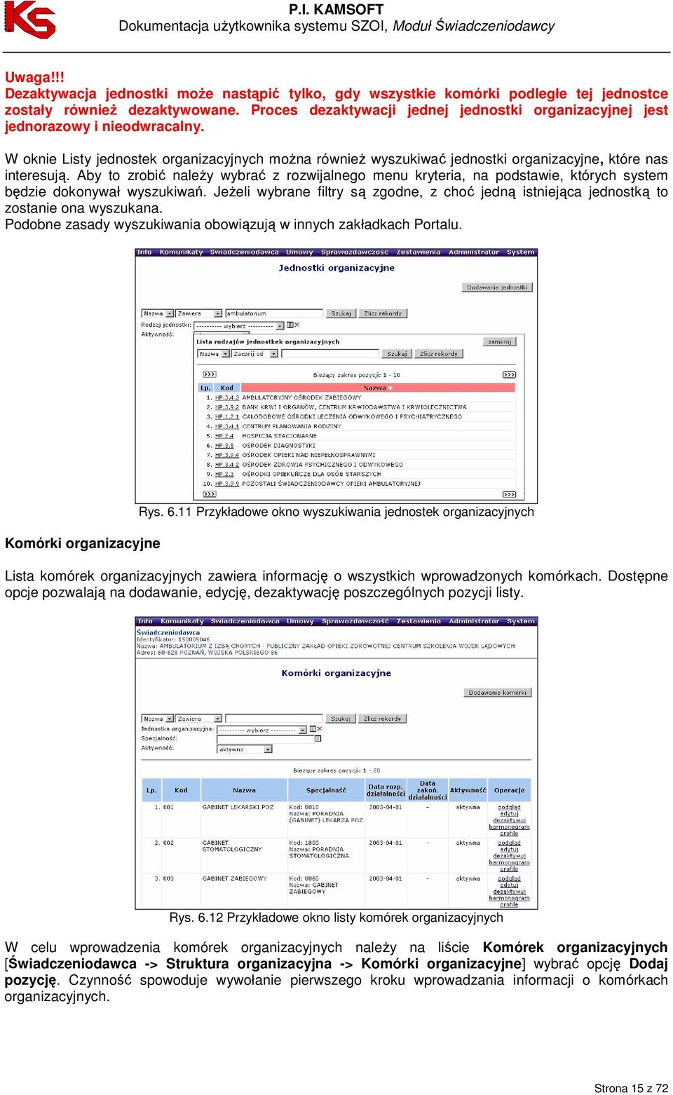 Aby to zrobić naleŝy wybrać z rozwijalnego menu kryteria, na podstawie, których system będzie dokonywał wyszukiwań.