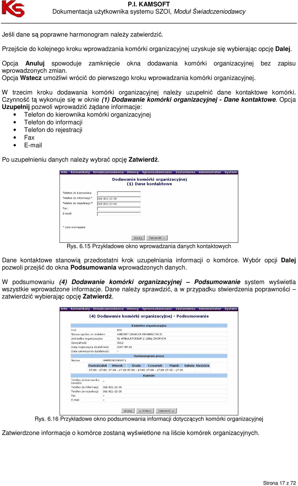 W trzecim kroku dodawania komórki organizacyjnej naleŝy uzupełnić dane kontaktowe komórki. Czynność tą wykonuje się w oknie (1) Dodawanie komórki organizacyjnej - Dane kontaktowe.