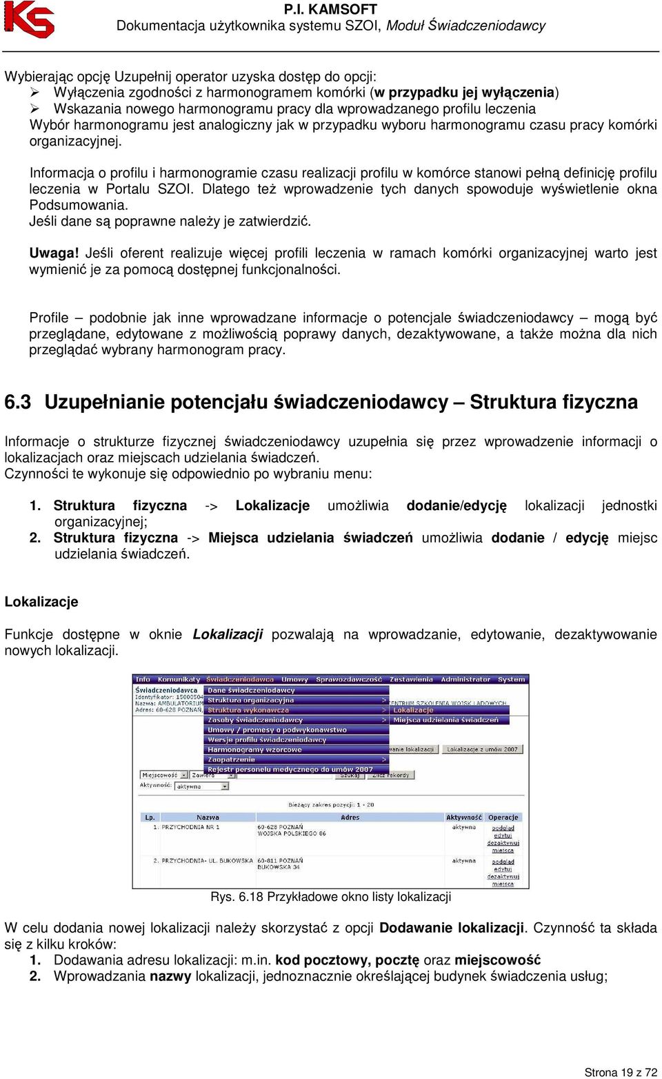 Informacja o profilu i harmonogramie czasu realizacji profilu w komórce stanowi pełną definicję profilu leczenia w Portalu SZOI.