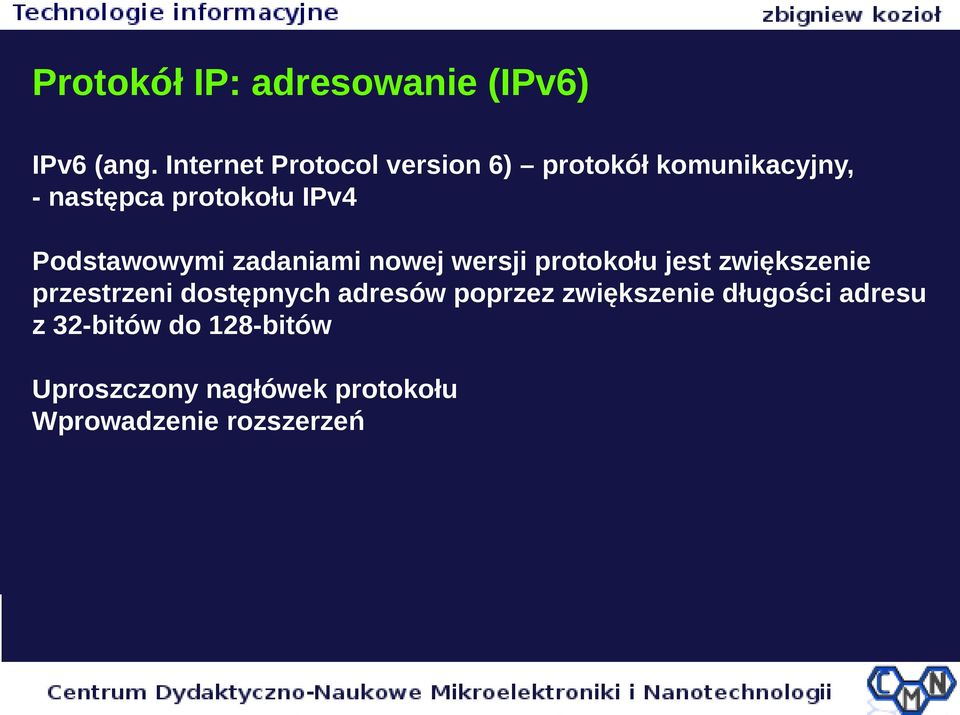 Podstawowymi zadaniami nowej wersji protokołu jest zwiększenie przestrzeni
