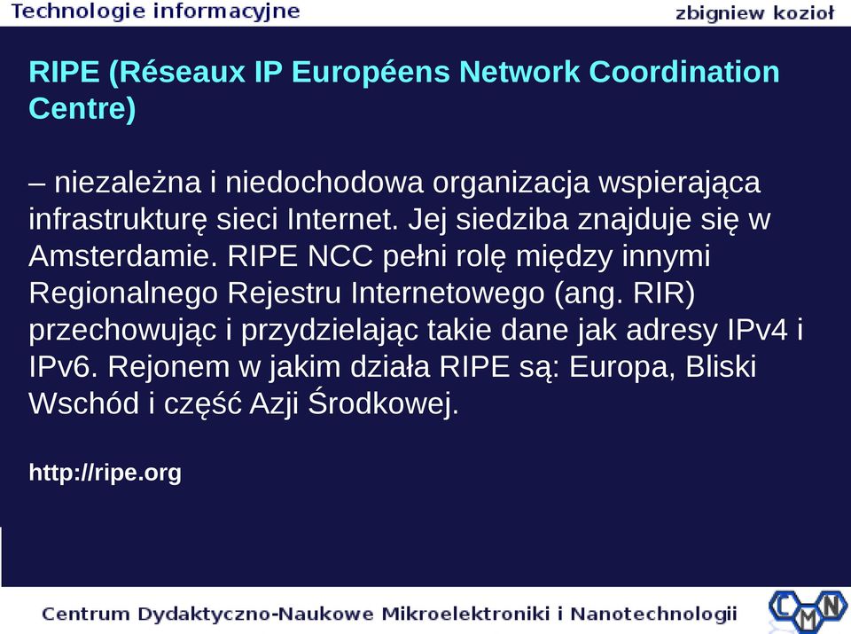 RIPE NCC pełni rolę między innymi Regionalnego Rejestru Internetowego (ang.