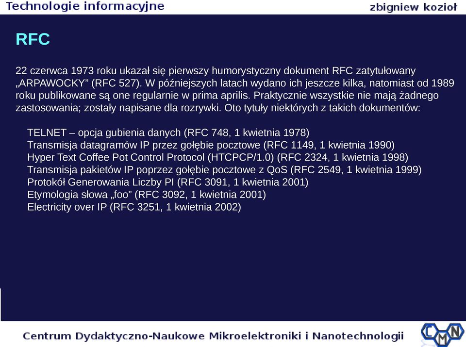 Praktycznie wszystkie nie mają żadnego zastosowania; zostały napisane dla rozrywki.